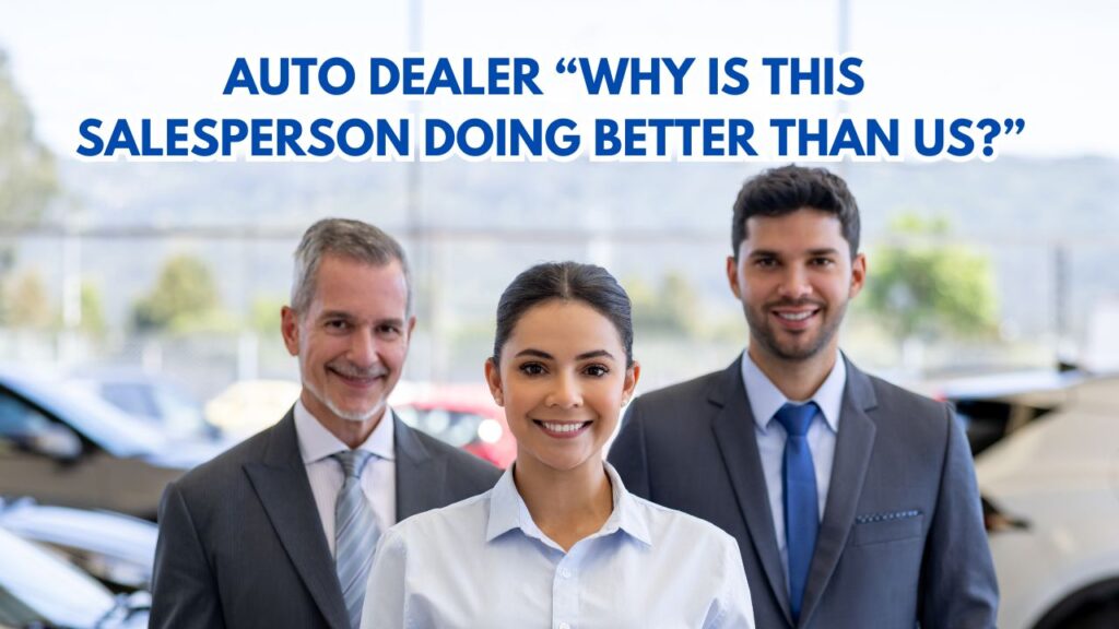 Auto Dealer Why Is This Salesperson Doing Better Than Us