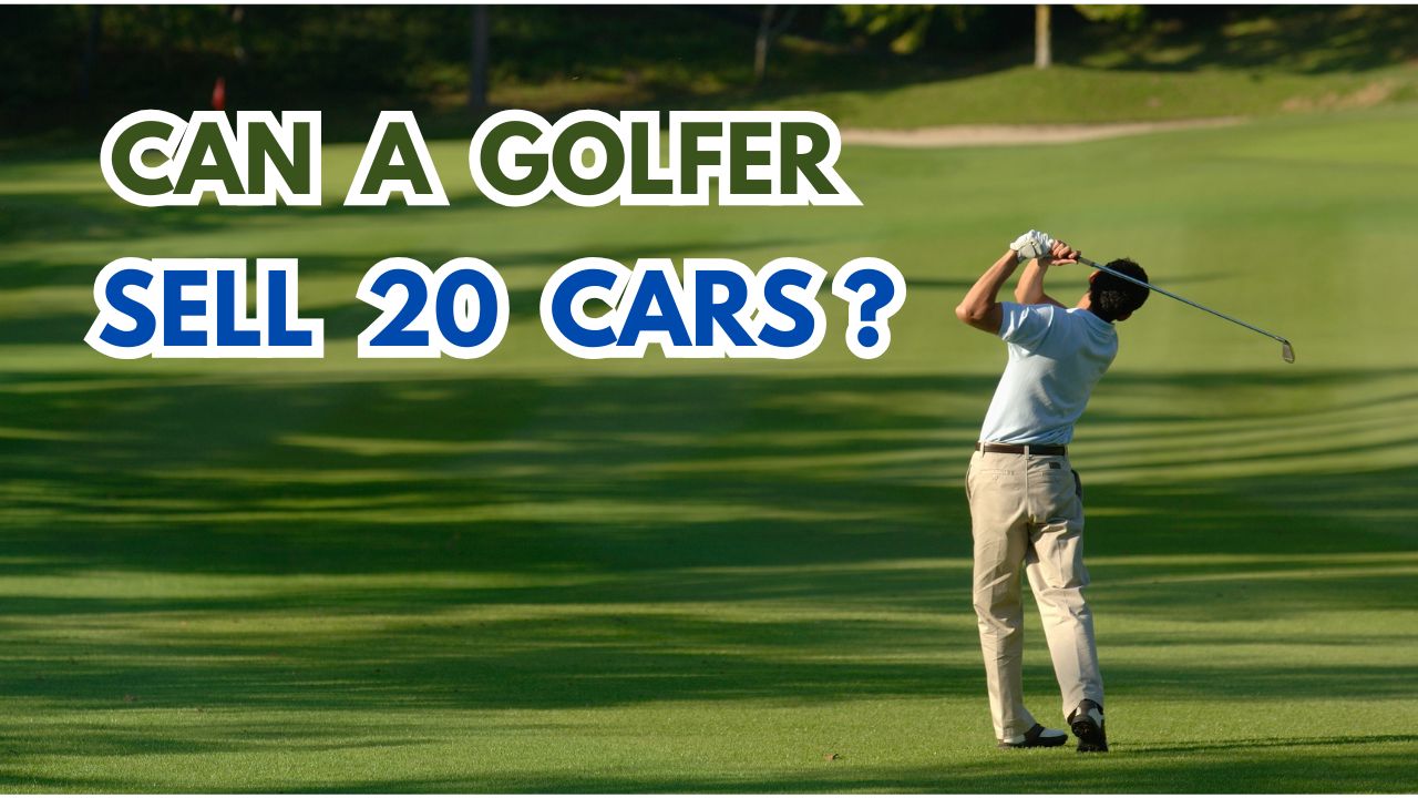 Can A Golfer Sell 20 Cars A Month