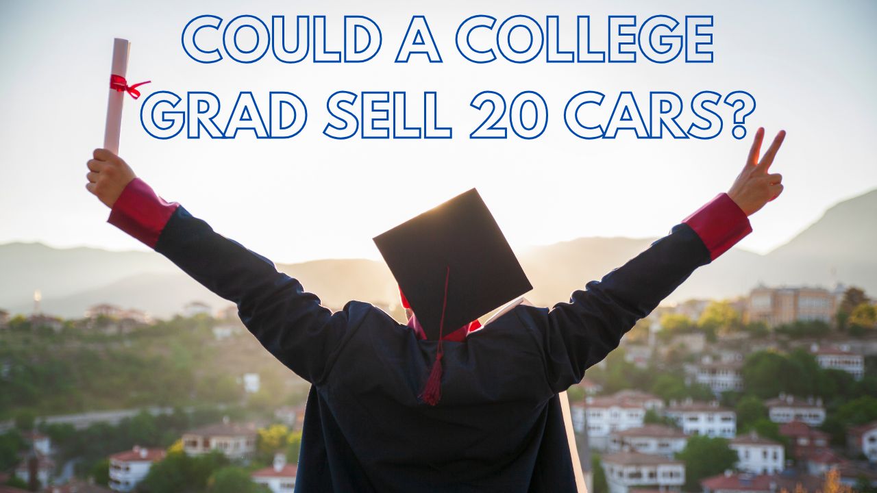 Could A College Grad Sell 20 Cars A Month