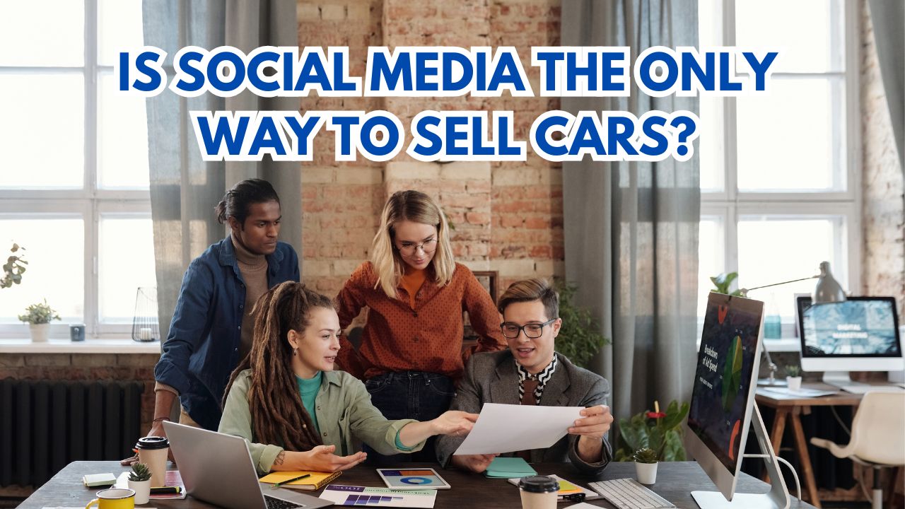Is Social Media The Only Way To Sell Cars