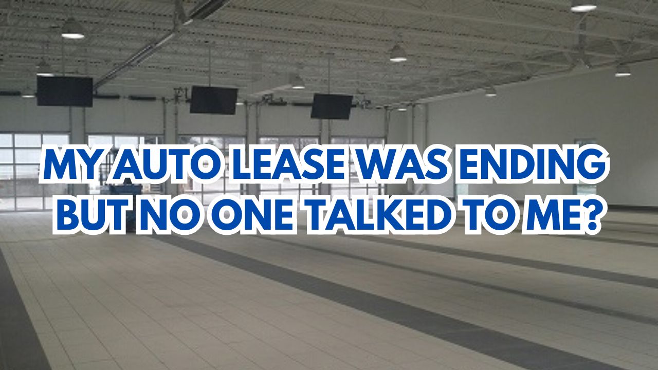 My Auto Lease Was Ending But No One Talked To Me